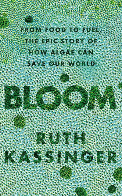Bloom - From Food To Fuel, the Epic Story of How Algae Can Save Our World